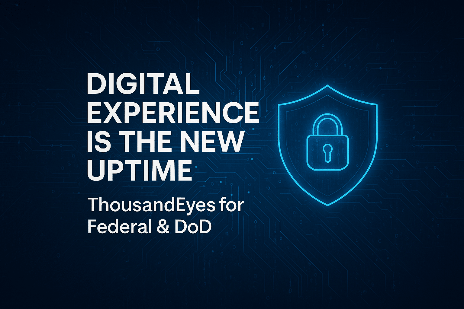 White text on dark blue reads "Digital Experience is the New Uptime, ThousandEyes for Federal & DoD" beside a glowing blue shield with a padlock icon, highlighting Cisco's commitment to Zero Trust security.