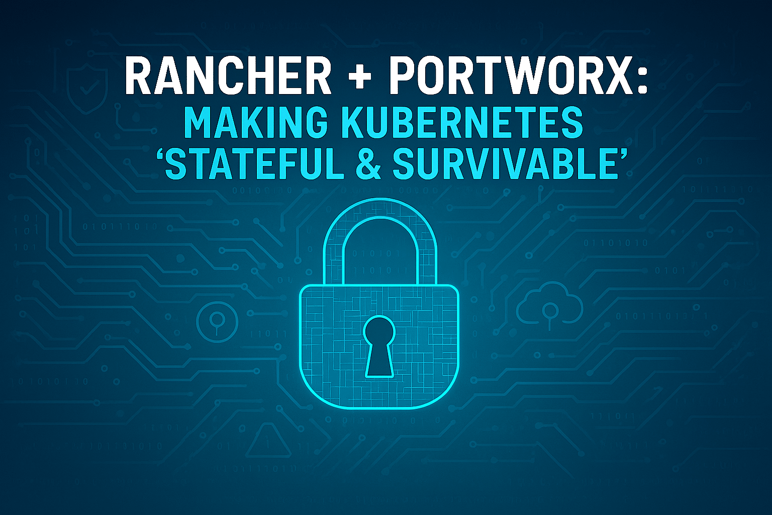 Digital illustration featuring "Rancher for Government + Portworx: Making Kubernetes ‘Stateful & Survivable’" above a glowing padlock icon set on a sleek circuit board background.